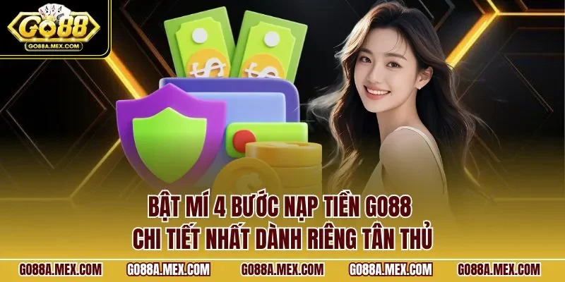Bật mí 4 bước nạp tiền GO88 chi tiết nhất dành riêng tân thủ