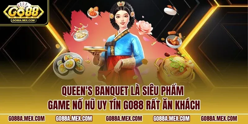 Queen's Banquet là siêu phẩm game nổ hũ uy tín GO88 rất ăn khách