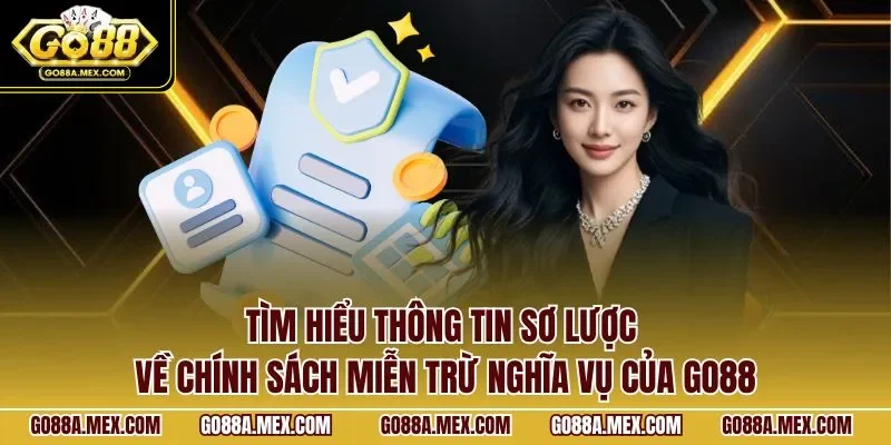 Tìm hiểu thông tin sơ lược về chính sách miễn trừ nghĩa vụ của GO88