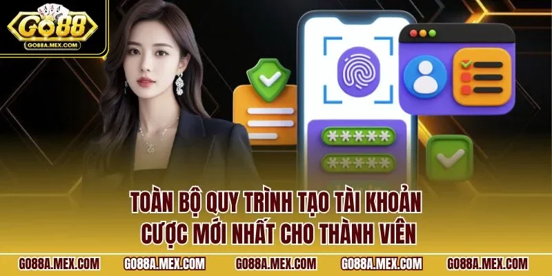 Toàn bộ quy trình tạo tài khoản cược mới nhất cho thành viên